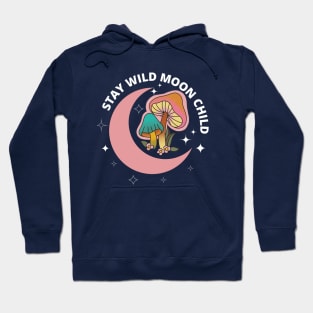 Stay Wild Moon child, fungi, muchroom lovers Hoodie